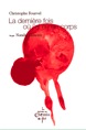 La derni&egrave;re fois o&ugrave; j'ai eu un corps, de Christophe Fourvel & Natalie Lamotte